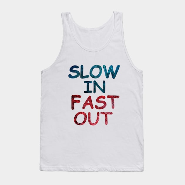 Slow in fast out Tank Top by aktiveaddict